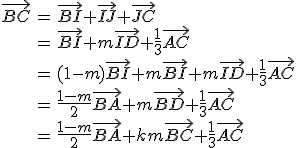 \begin{array}{rcl}\vec{BC}&=&\vec{BI}+\vec{IJ}+\vec{JC}\\&=&\vec{BI}+m\vec{ID}+\frac{1}{3}\vec{AC}\\&=&(1-m)\vec{BI}+m\vec{BI}+m\vec{ID}+\frac{1}{3}\vec{AC}\\&=&\frac{1-m}{2}\vec{BA}+m\vec{BD}+\frac{1}{3}\vec{AC}\\&=&\frac{1-m}{2}\vec{BA}+km\vec{BC}+\frac{1}{3}\vec{AC}\end{array}